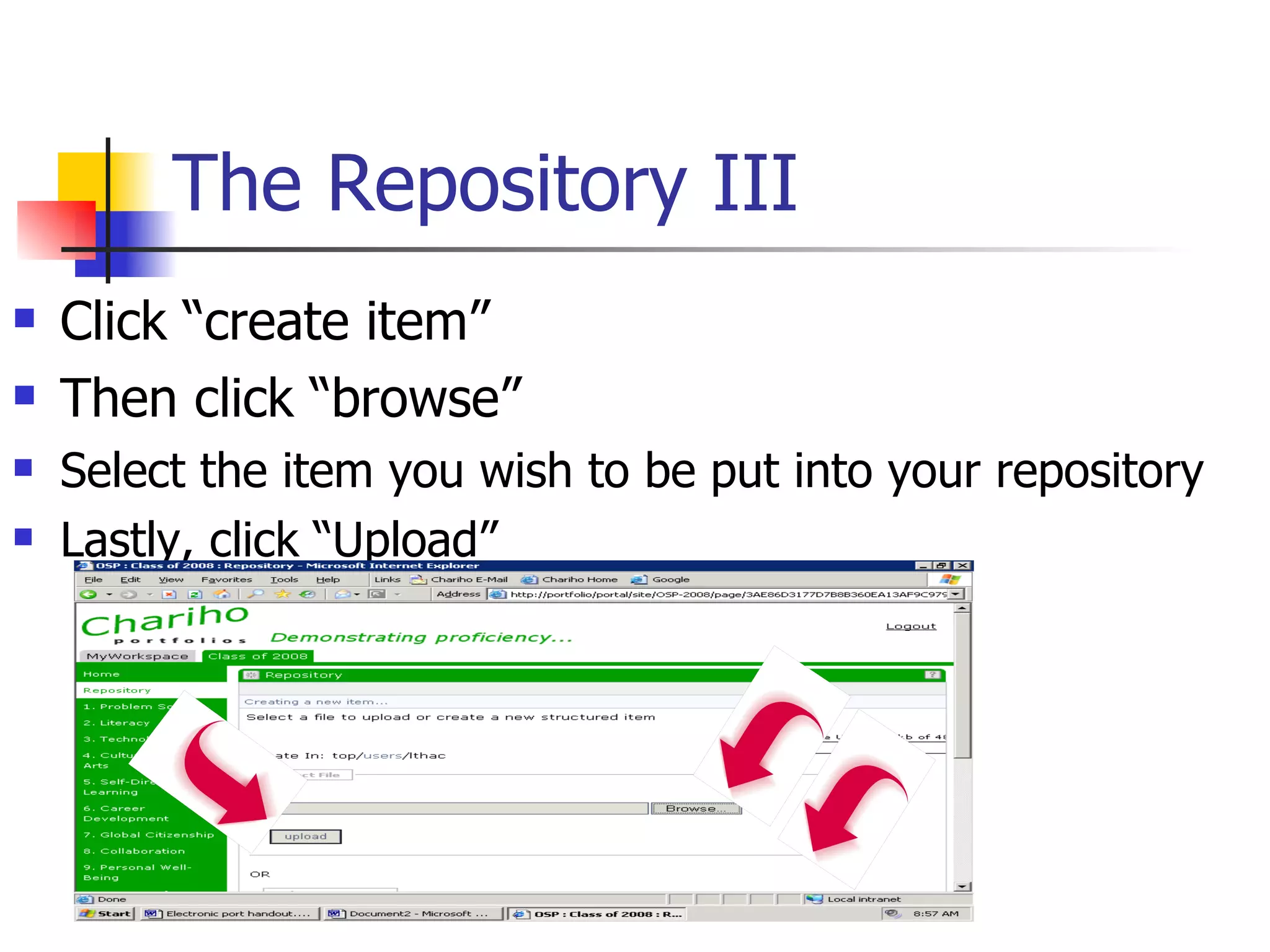 The Repository III Click “create item” Then click “browse” Select the item you wish to be put into your repository Lastly, click “Upload” 