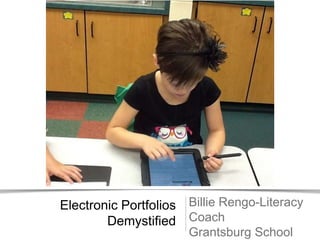 Electronic Portfolios Billie Rengo-Literacy
        Demystified Coach
                      Grantsburg School
 