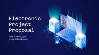 Electronic
Project
Proposal
Here is where your
presentation begins
 