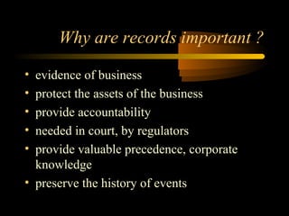 Why are records important ? 
• evidence of business 
• protect the assets of the business 
• provide accountability 
• nee...