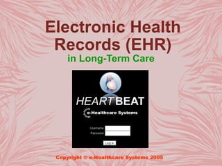 Electronic Health
 Records (EHR)
     in Long-Term Care




 Copyright © e-Healthcare Systems 2005
 