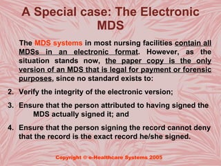 A Special case: The Electronic
                MDS
   The MDS systems in most nursing facilities contain all
   MDSs in an...