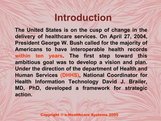 Introduction
The United States is on the cusp of change in the
delivery of healthcare services. On April 27, 2004,
Preside...