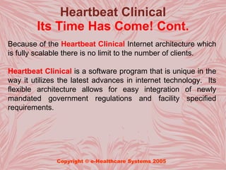 Heartbeat Clinical
        Its Time Has Come! Cont.
Because of the Heartbeat Clinical Internet architecture which
is fully...