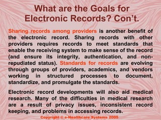 What are the Goals for
      Electronic Records? Con’t.
Sharing records among providers is another benefit of
the electron...