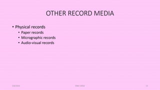 OTHER RECORD MEDIA
• Physical records
• Paper records
• Micrographic records
• Audio-visual records
5/8/2024 ERM-13933 14
 