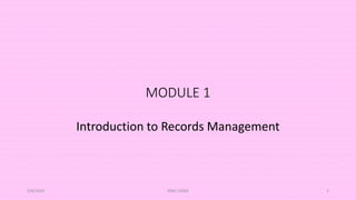 MODULE 1
Introduction to Records Management
5/8/2024 ERM-13933 2
 