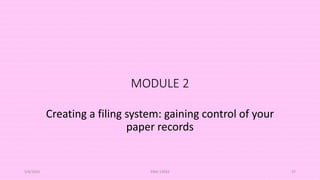 MODULE 2
Creating a filing system: gaining control of your
paper records
5/8/2024 ERM-13933 37
 