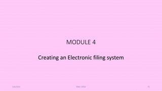 MODULE 4
Creating an Electronic filing system
5/8/2024 ERM-13933 75
 