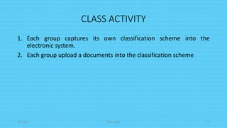 CLASS ACTIVITY
1. Each group captures its own classification scheme into the
electronic system.
2. Each group upload a documents into the classification scheme
5/8/2024 ERM-13933 77
 