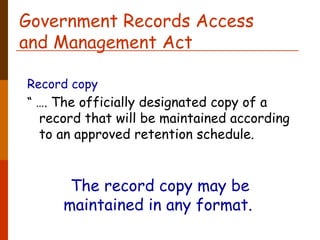 Government Records Access  and Management Act Record copy “ … .  The officially designated copy of a record that will be maintained according to an approved retention schedule.    The record copy may be maintained in any format.   