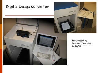 Digital Image Converter




                          Purchased by
                          14 Utah Counties
                          in 2008
 