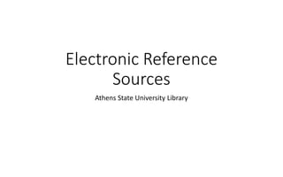 Electronic Reference
Sources
Athens State University Library
 