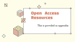 This is provided as appendix
Open Access
Resources
 