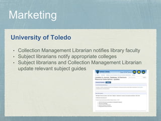 University of Toledo
• Collection Management Librarian notifies library faculty
• Subject librarians notify appropriate colleges
• Subject librarians and Collection Management Librarian
update relevant subject guides
 