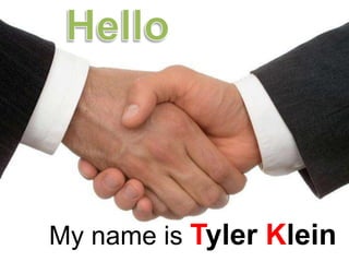 My name is Tyler Klein

 