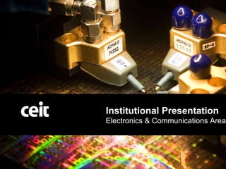 Institutional Presentation Electronics & Communications Area 