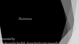 Electronics
Presented by
 