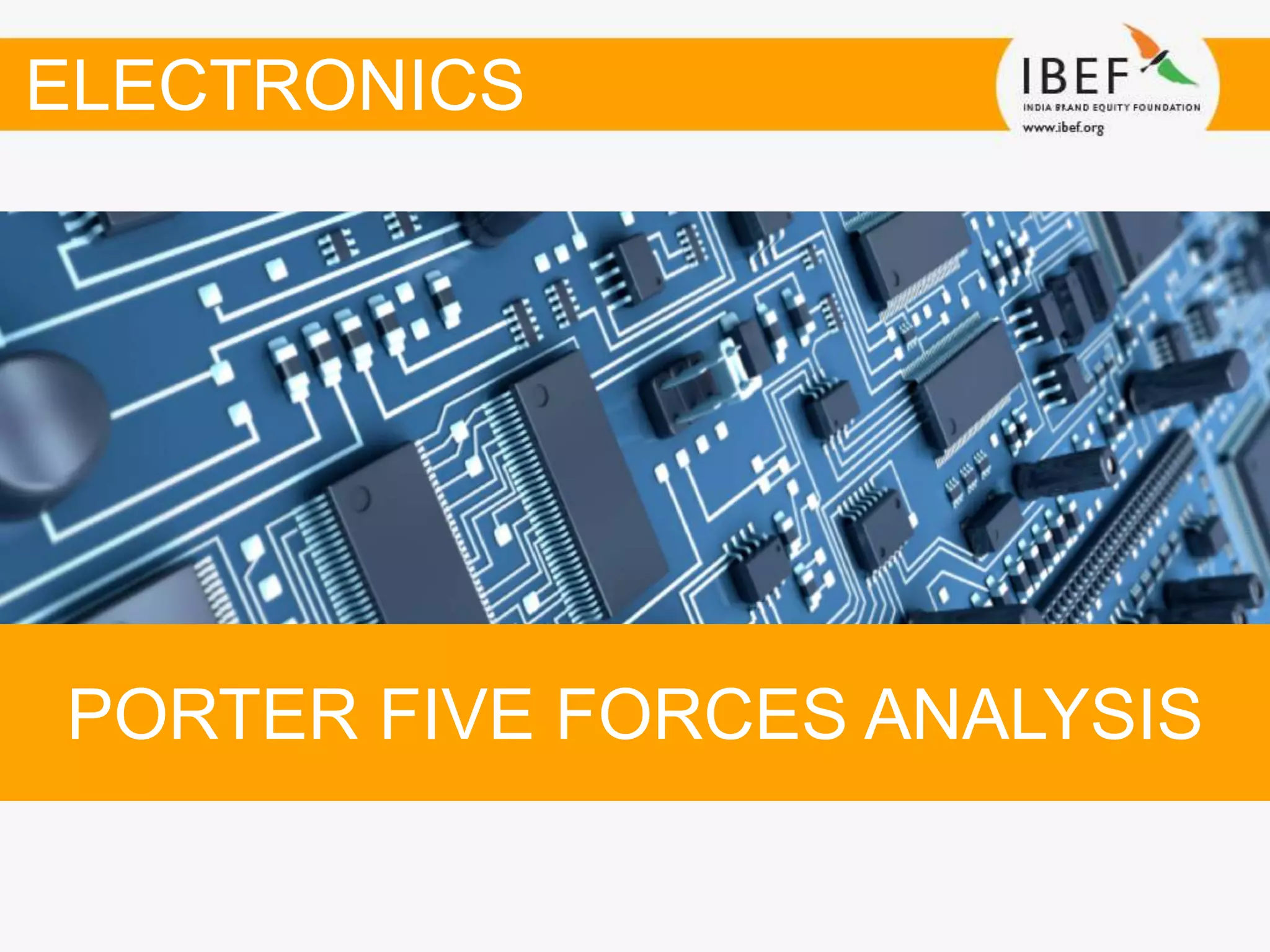 PORTER FIVE FORCES ANALYSIS
ELECTRONICS
 