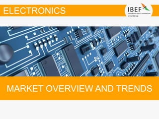 MARKET OVERVIEW AND TRENDS
ELECTRONICS
 