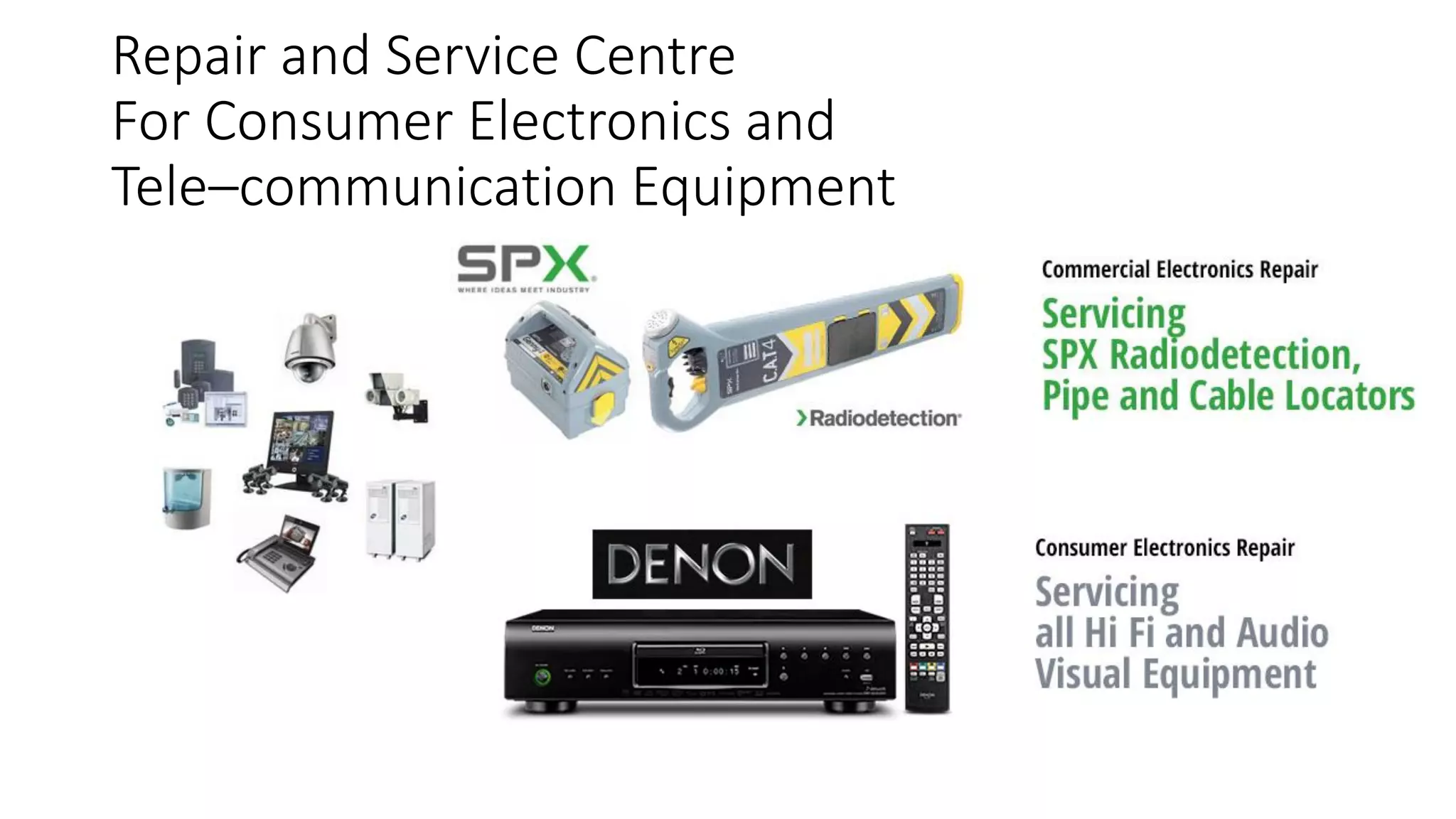 Repair and Service Centre
For Consumer Electronics and
Tele–communication Equipment
 
