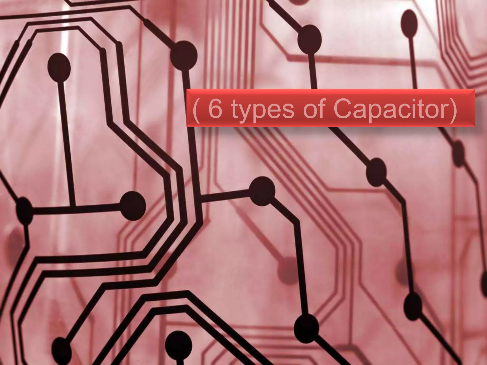 ( 6 types of Capacitor)
 