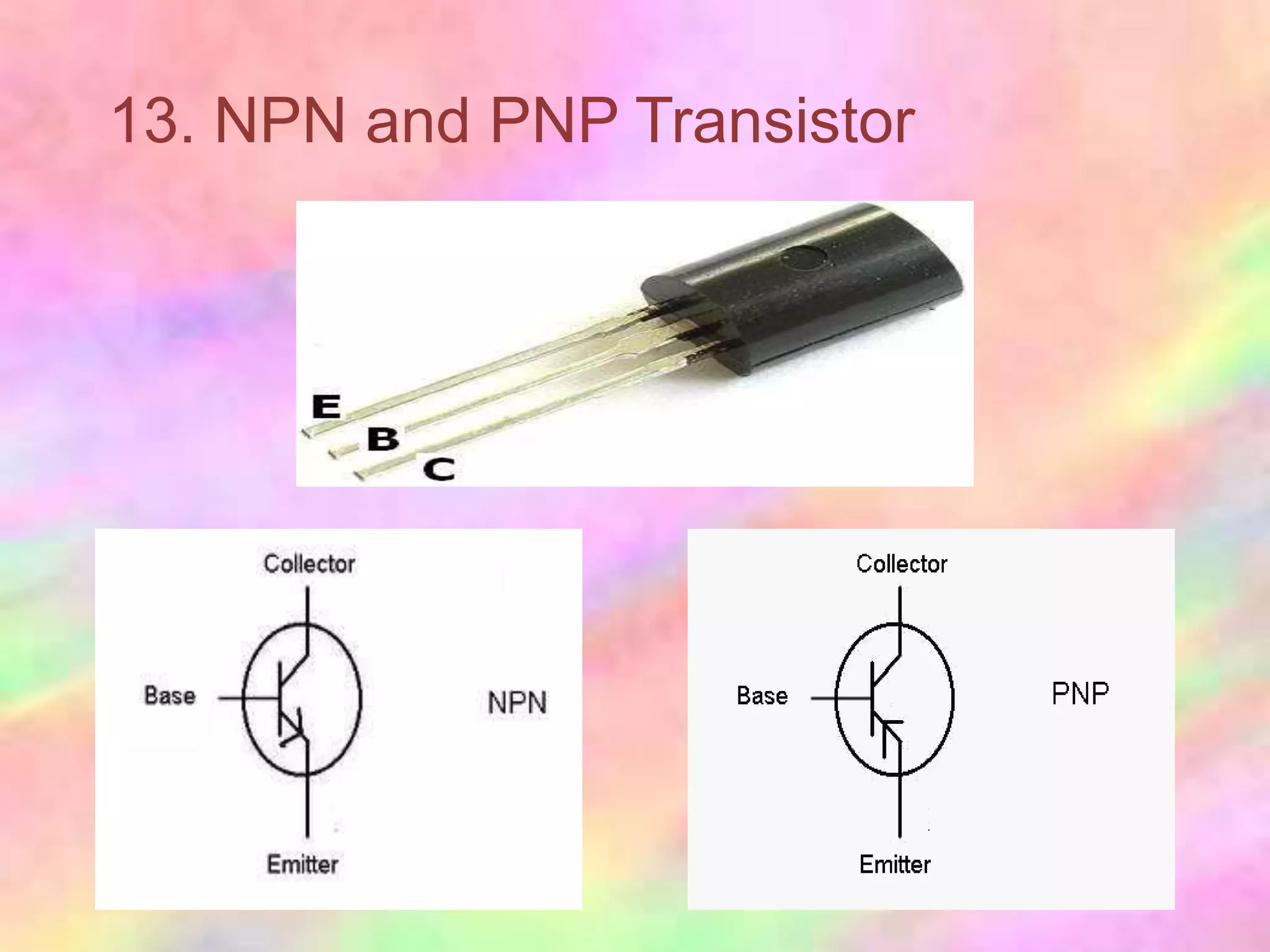 13. NPN and PNP Transistor
 