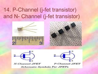 14. P-Channel (j-fet transistor)
and N- Channel (j-fet transistor)
 