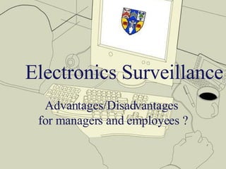 Electronics Surveillance Advantages/Disadvantages  for managers and employees ? 