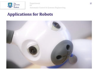 Department
Of
Automatic Control & Systems Engineering.
Applications	for	Robots	
17
 