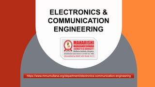 ELECTRONICS &
COMMUNICATION
ENGINEERING
https://www.mmumullana.org/department/electronics-communication-engineering
 
