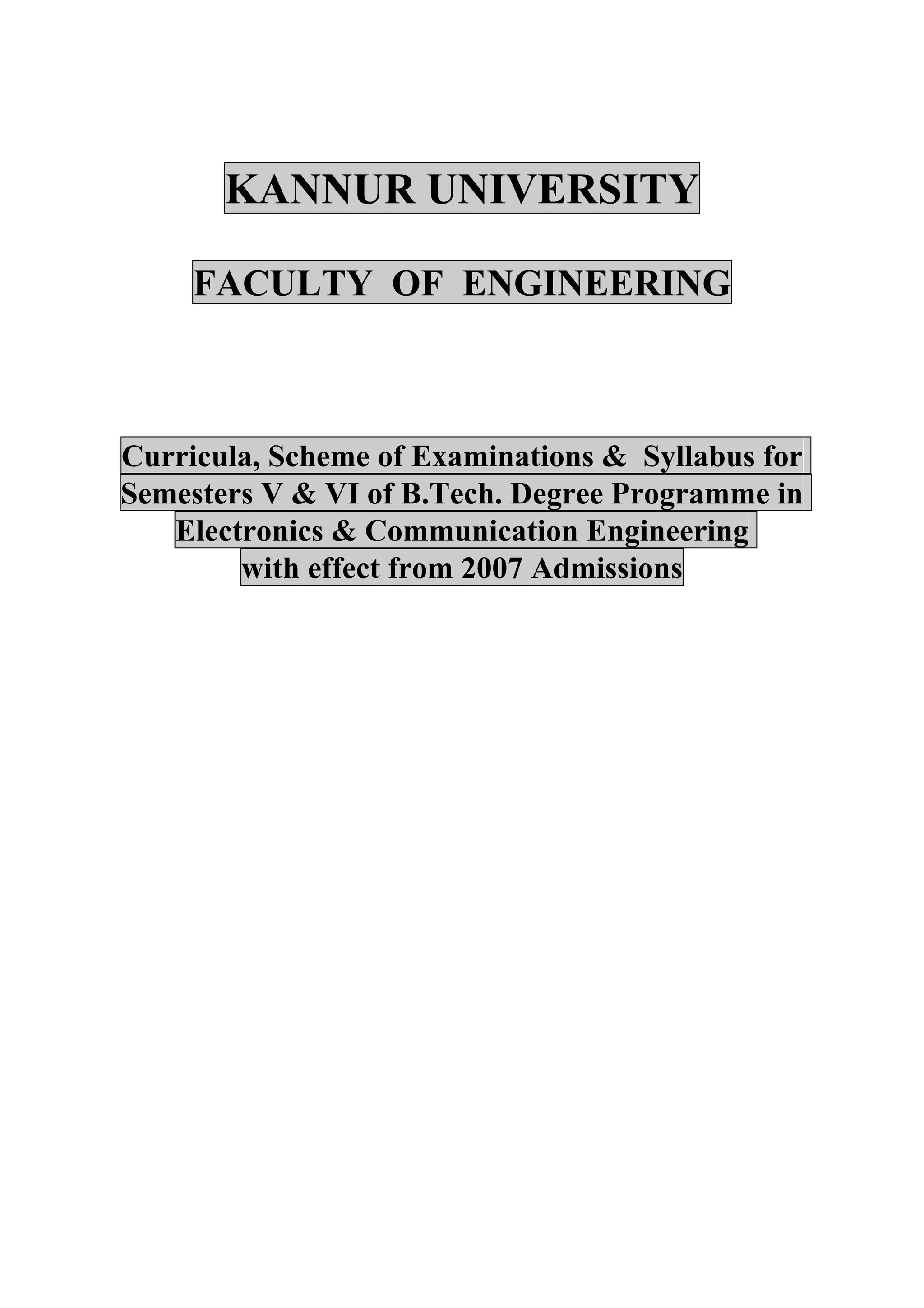 KANNUR UNIVERSITY

     FACULTY OF ENGINEERING



Curricula, Scheme of Examinations & Syllabus for
Semesters V & VI of B.Tech. Degree Programme in
   Electronics & Communication Engineering
        with effect from 2007 Admissions
 
