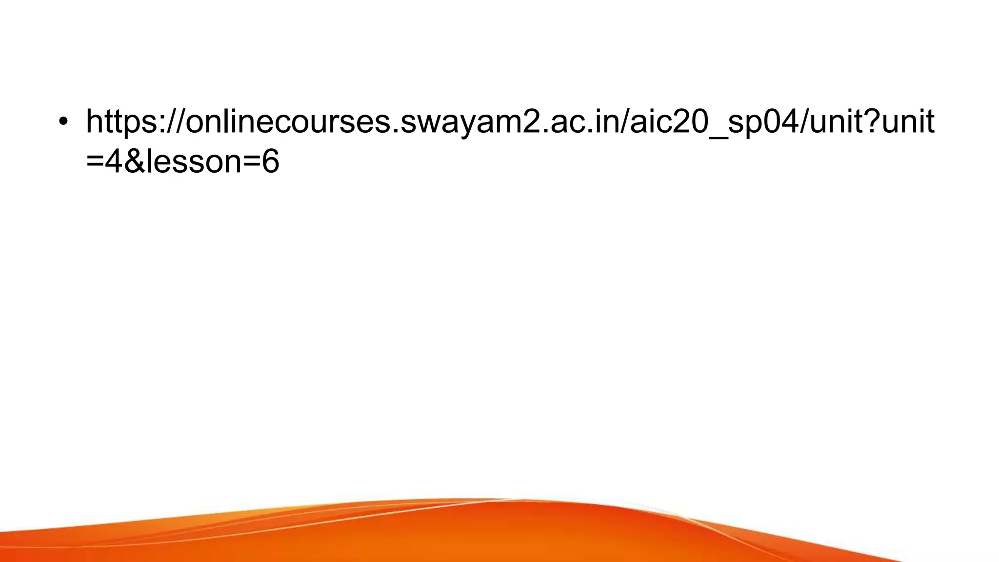 • https://onlinecourses.swayam2.ac.in/aic20_sp04/unit?unit
=4&lesson=6
 