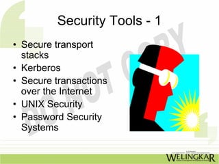 Security Tools - 1
• Secure transport
  stacks
• Kerberos
• Secure transactions
  over the Internet
• UNIX Security
• Password Security
  Systems
 