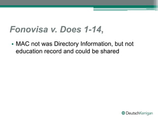 Fonovisa v. Does 1-14,
• MAC not was Directory Information, but not
education record and could be shared
 