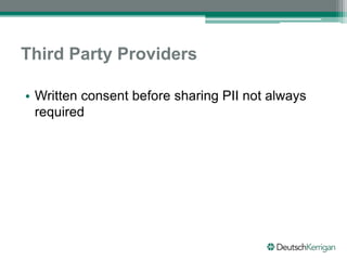 Third Party Providers
• Written consent before sharing PII not always
required
 