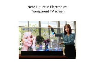 Near Future in Electronics:
Transparent TV screen
 