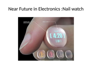 Near Future in Electronics :Nail watch
 