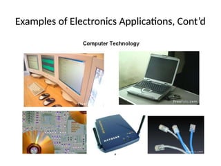 Examples of Electronics Applications, Cont’d
 