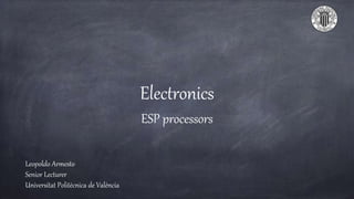 Electronics
ESP processors
Leopoldo Armesto
Senior Lecturer
Universitat Politècnica de València
 