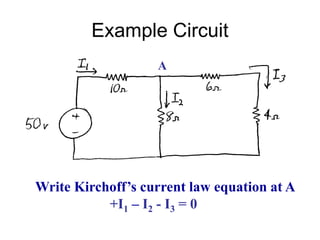 Example Circuit
Write Kirchoff’s current law equation at A
+I1 – I2 - I3 = 0
A
 