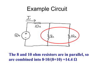 Example Circuit
The 8 and 10 ohm resistors are in parallel, so
are combined into 8∙10/(8+10) =14.4 Ω
 