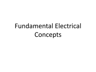 Fundamental Electrical
Concepts
 