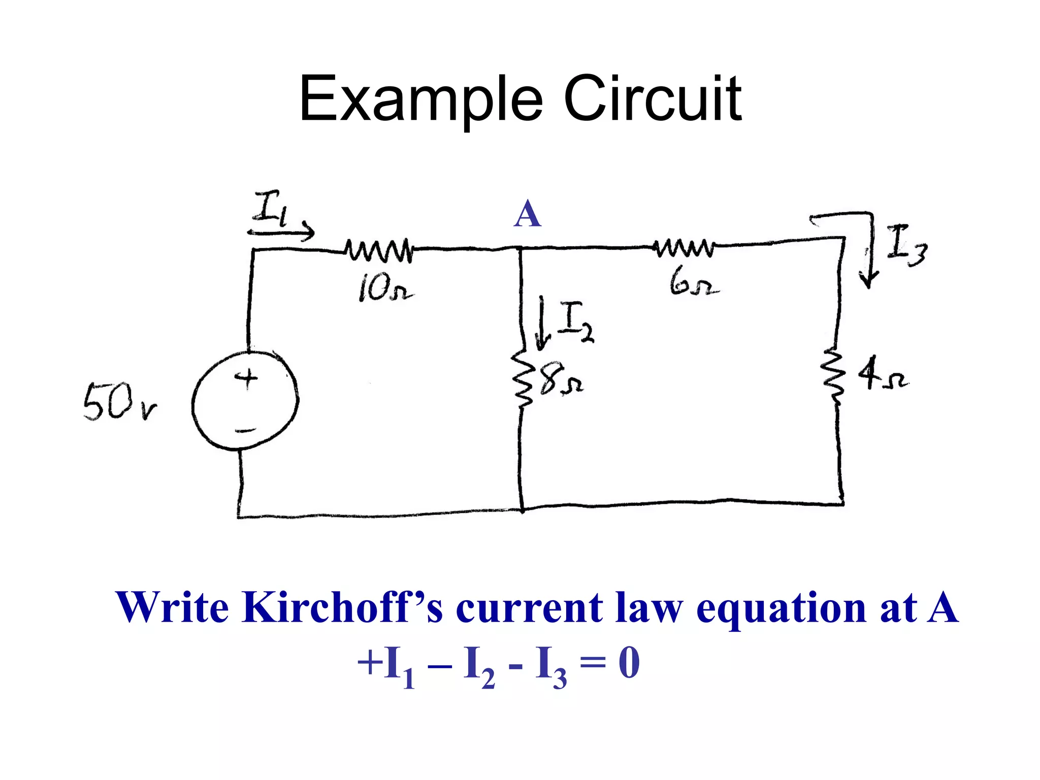 Example Circuit
Write Kirchoff’s current law equation at A
+I1 – I2 - I3 = 0
A
 