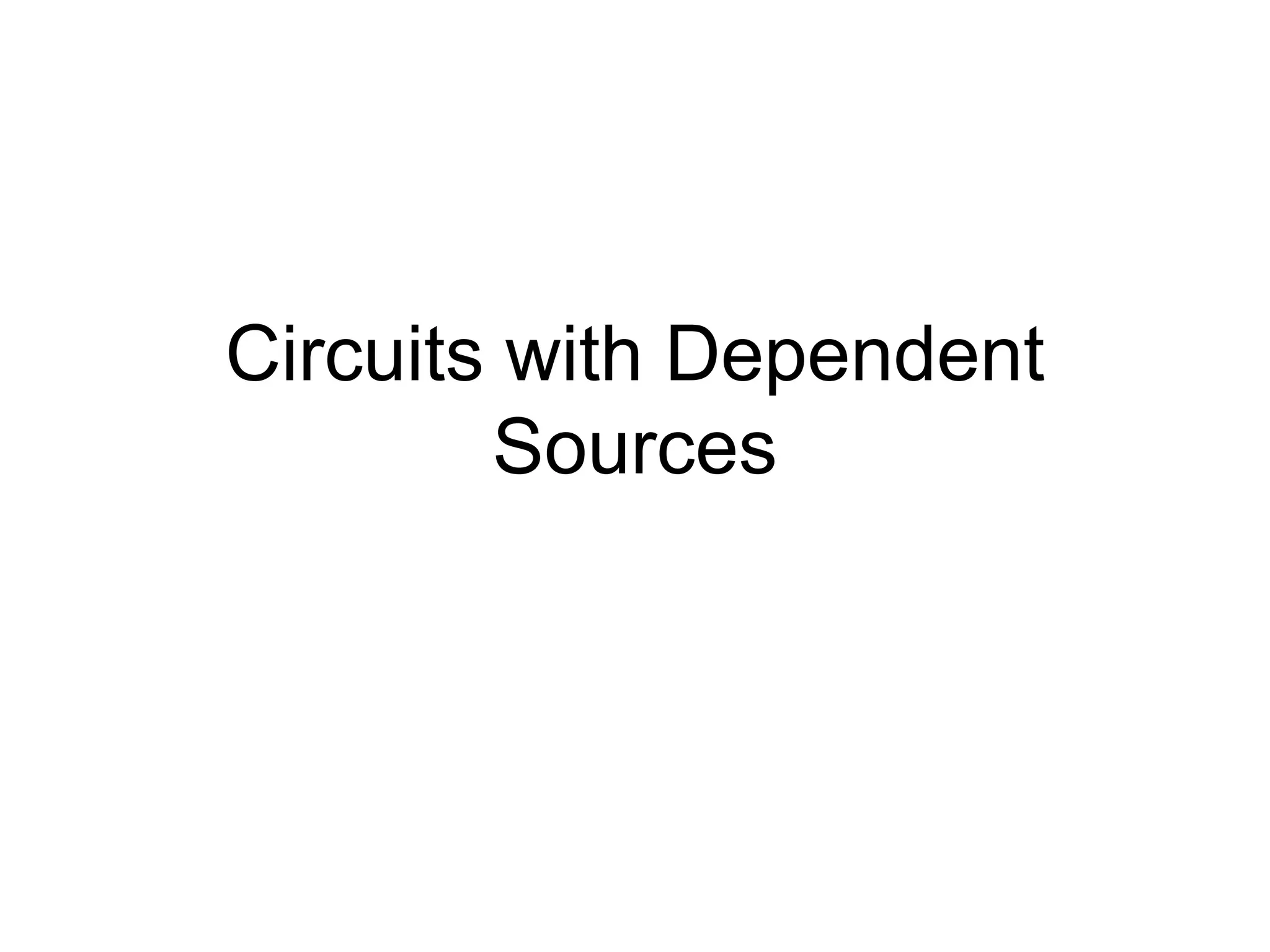 Circuits with Dependent
Sources
 