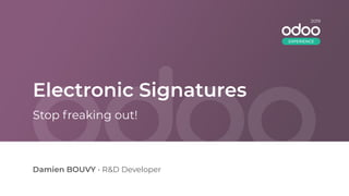 Electronic Signatures
Damien BOUVY • R&D Developer
Stop freaking out!
2019
EXPERIENCE
 