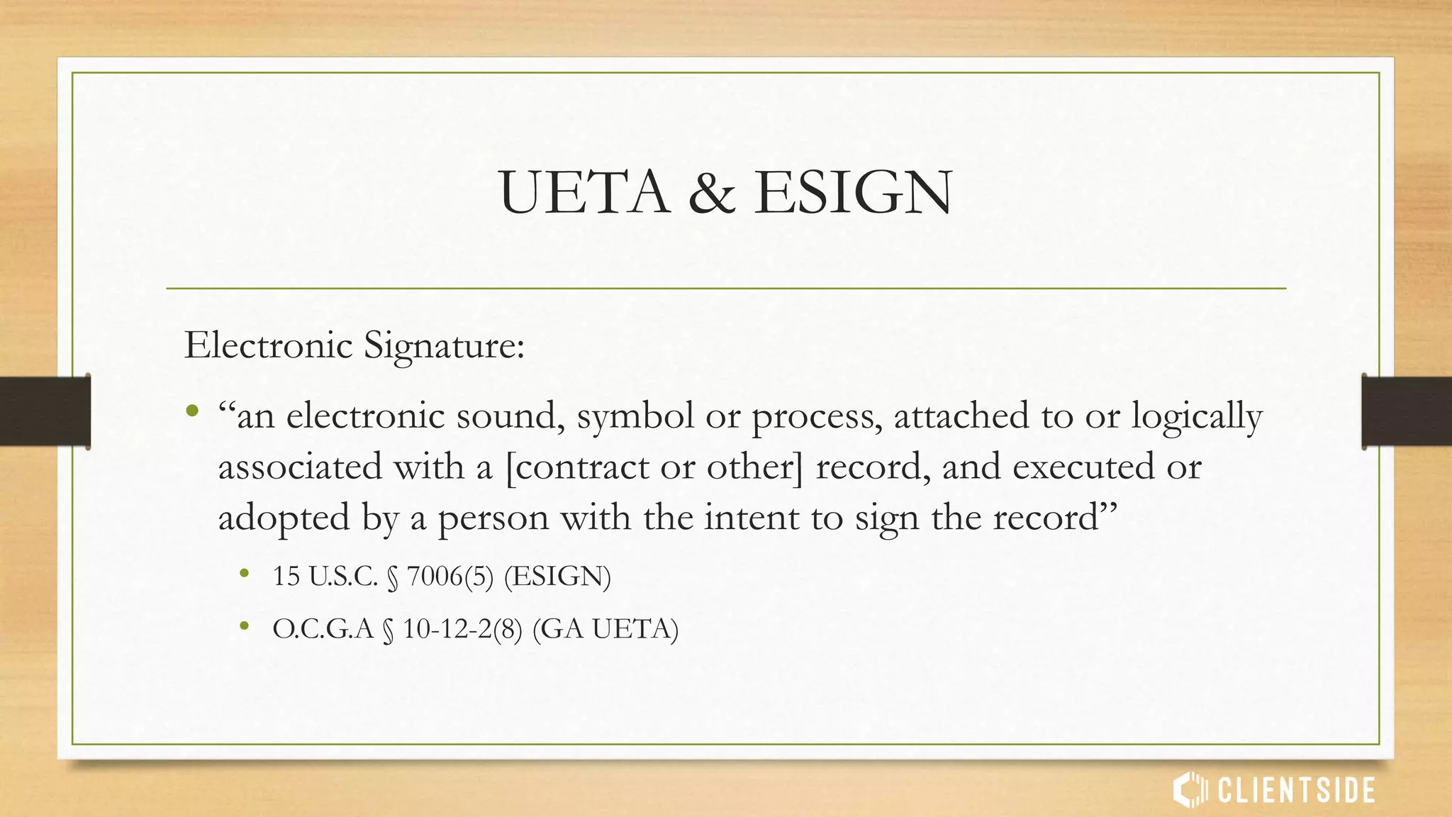 Georgia UETA
• O.C.G.A § 10-12-12 – Cont’d
• (c) A person may satisfy subsection (a) of this Code section by using the services
of another person if the requirements of that subsection are satisfied.
 