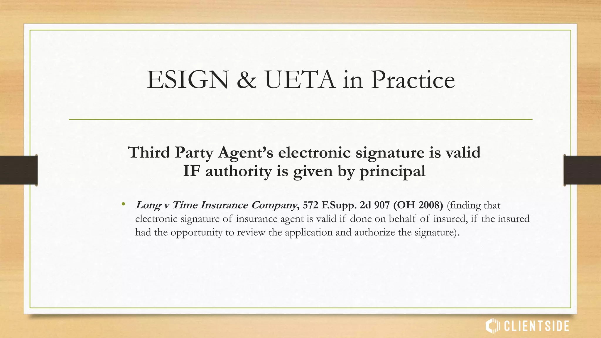 Signers must have NOTICE of terms
BEFORE accepting electronically
• Labajo v. Best Buy, 478 F.Supp.2d 523 (SDNY 2007) (finding that consumers must be
informed of terms of the transaction before signing electronically).
ESIGN & UETA in Practice
 