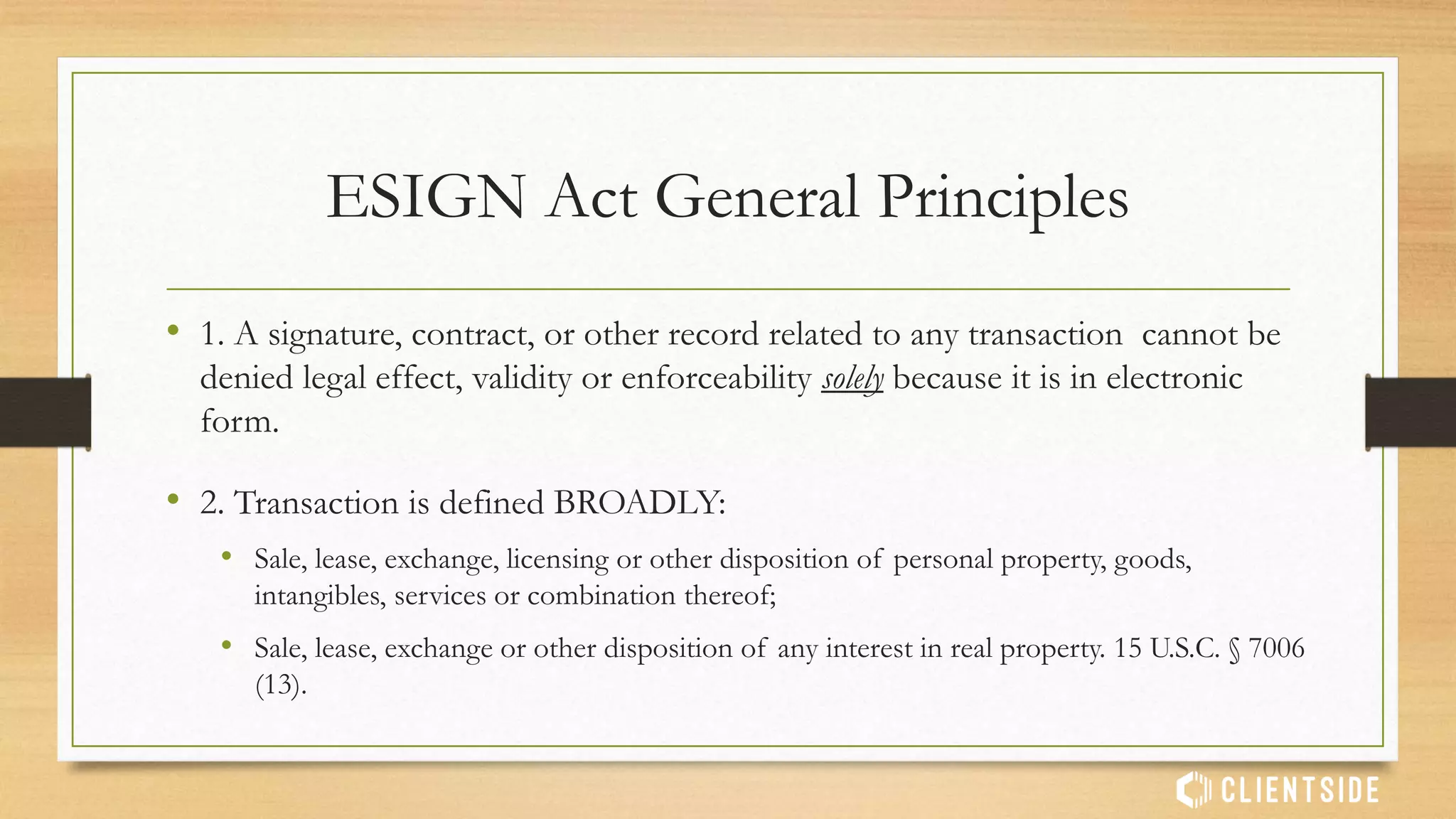 Contract terms by ‘Click-Wrap’ agreement are valid
• Metro. Reg'l Info. Sys., Inc. v. Am. Home Realty Network, Inc., 722 F.3d 591, 600-
03 (4th Cir. 2013) (finding that, by clicking “yes” in response to electronic terms of use
agreement prior to uploading copyrighted photographs, a subscriber signed a written
assignment of exclusive copyright ownership in those photographs).
• Bergenstock v. LegalZoom.com, Inc. 2015 WL 3866703 (finding that, clicking “Agree
and Place Order” is valid acceptance of terms and conditions, including arbitration
provision).
E-Signatures in Practice
 