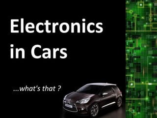 Electronics  in Cars ...what's that ? 